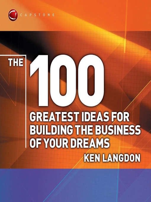 Title details for The 100 Greatest Ideas for Building the Business of Your Dreams by Ken Langdon - Available
